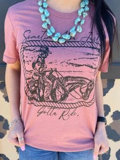 Buckin Barn Sometimes You Just Gotta Ride Tee Clothing